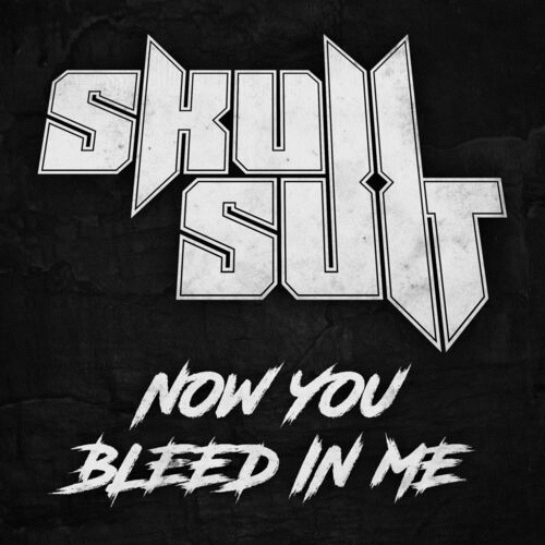 SkullSuit : Now You Bleed in Me